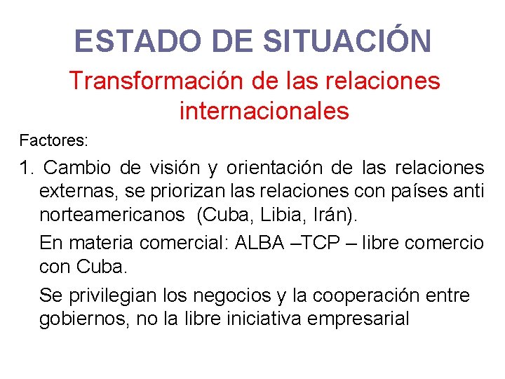 ESTADO DE SITUACIÓN Transformación de las relaciones internacionales Factores: 1. Cambio de visión y