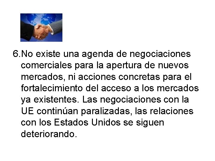 6. No existe una agenda de negociaciones comerciales para la apertura de nuevos mercados,