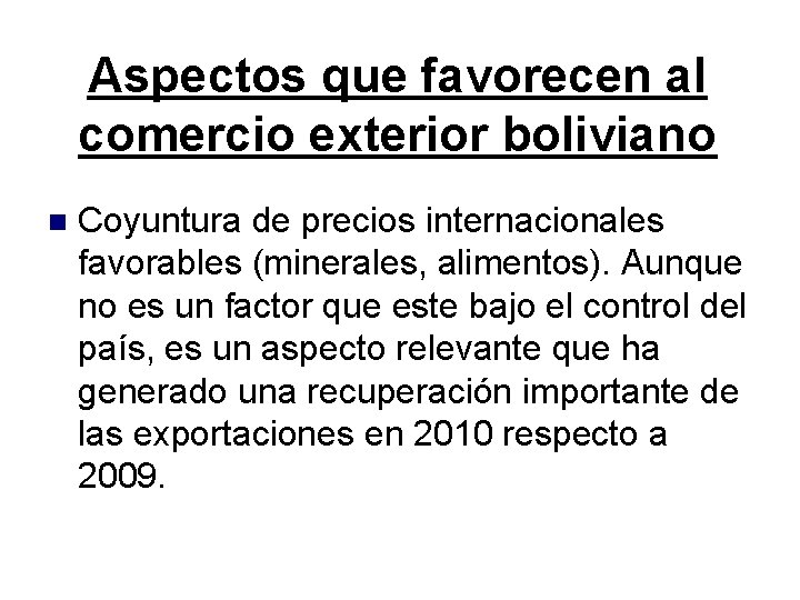 Aspectos que favorecen al comercio exterior boliviano Coyuntura de precios internacionales favorables (minerales, alimentos).