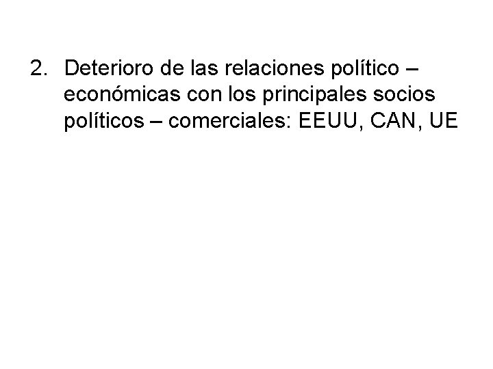 2. Deterioro de las relaciones político – económicas con los principales socios políticos –
