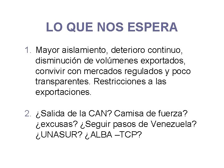 LO QUE NOS ESPERA 1. Mayor aislamiento, deterioro continuo, disminución de volúmenes exportados, convivir