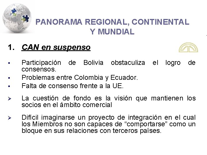 PANORAMA REGIONAL, CONTINENTAL Y MUNDIAL 1. CAN en suspenso Participación de Bolivia obstaculiza consensos.
