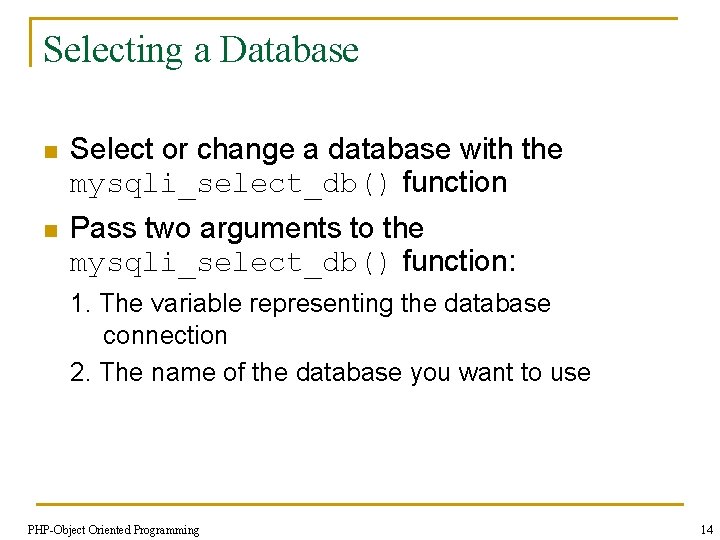 Selecting a Database n Select or change a database with the mysqli_select_db() function n