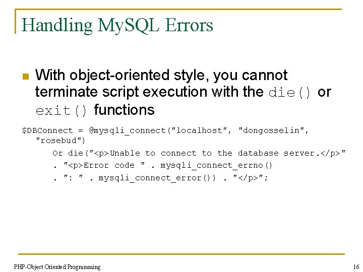 Handling My. SQL Errors n With object-oriented style, you cannot terminate script execution with