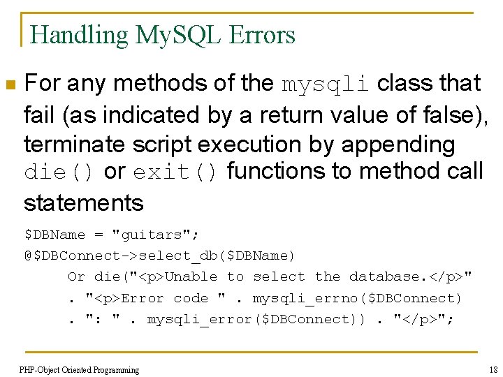 Handling My. SQL Errors n For any methods of the mysqli class that fail