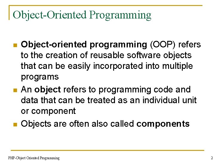 Object-Oriented Programming n n n Object-oriented programming (OOP) refers to the creation of reusable