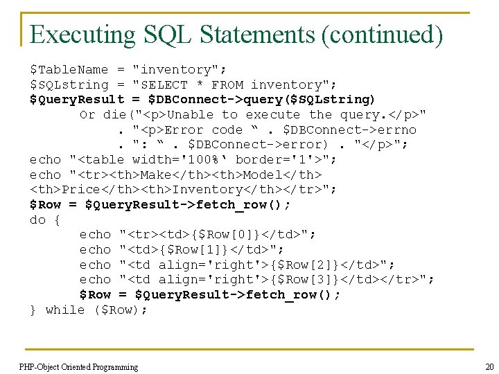 Executing SQL Statements (continued) $Table. Name = "inventory"; $SQLstring = "SELECT * FROM inventory";