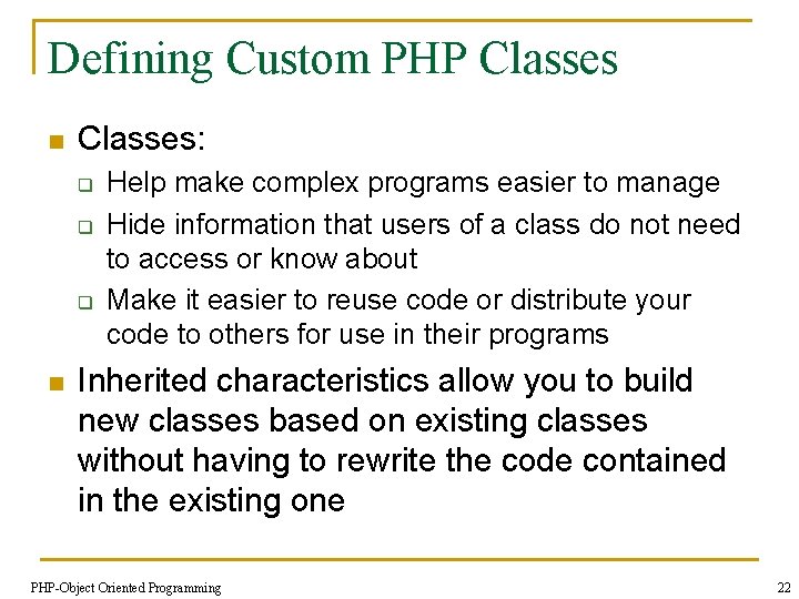 Defining Custom PHP Classes n Classes: q q q n Help make complex programs