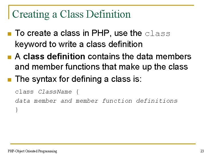 Creating a Class Definition n To create a class in PHP, use the class