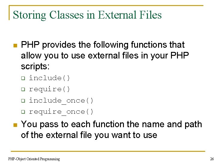 Storing Classes in External Files n PHP provides the following functions that allow you