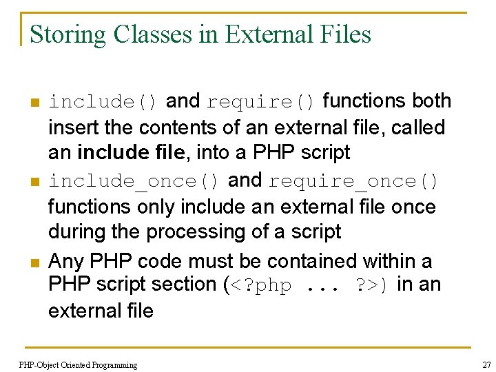 Storing Classes in External Files n n n include() and require() functions both insert