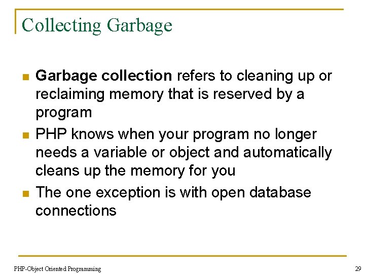 Collecting Garbage n n n Garbage collection refers to cleaning up or reclaiming memory