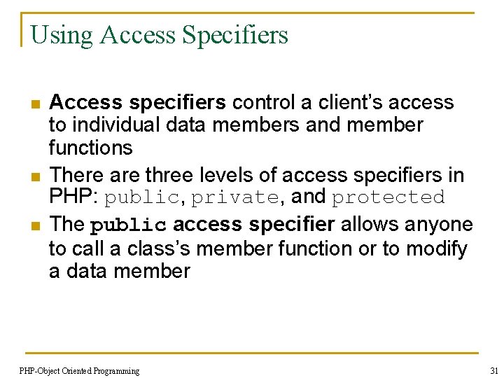Using Access Specifiers n n n Access specifiers control a client’s access to individual