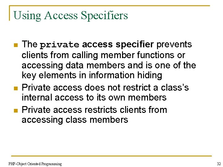 Using Access Specifiers n n n The private access specifier prevents clients from calling