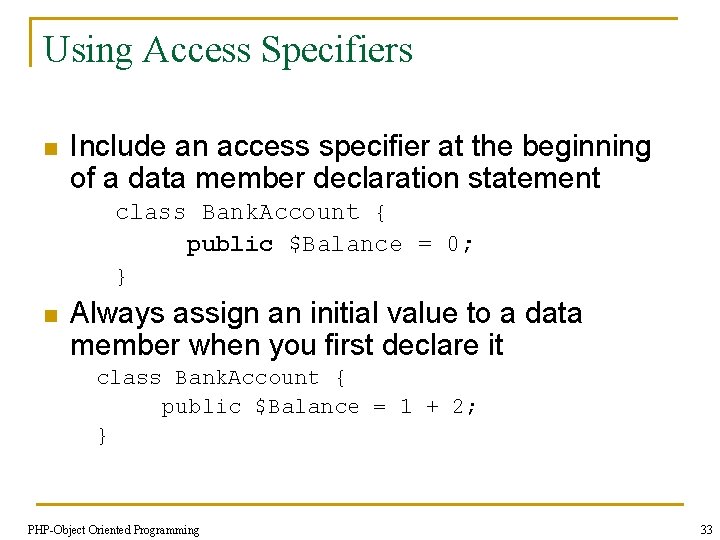 Using Access Specifiers n Include an access specifier at the beginning of a data