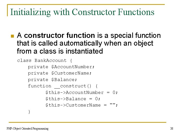 Initializing with Constructor Functions n A constructor function is a special function that is