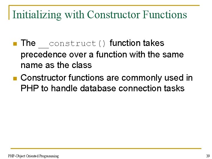 Initializing with Constructor Functions n n The __construct() function takes precedence over a function