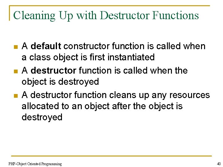 Cleaning Up with Destructor Functions n n n A default constructor function is called