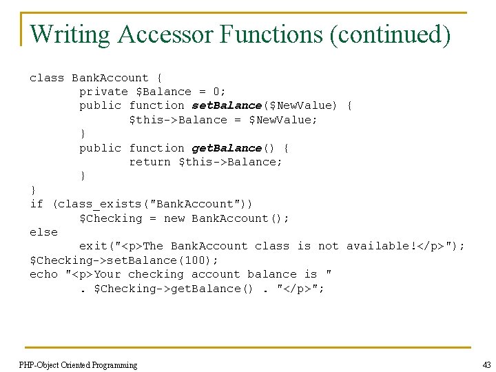 Writing Accessor Functions (continued) class Bank. Account { private $Balance = 0; public function