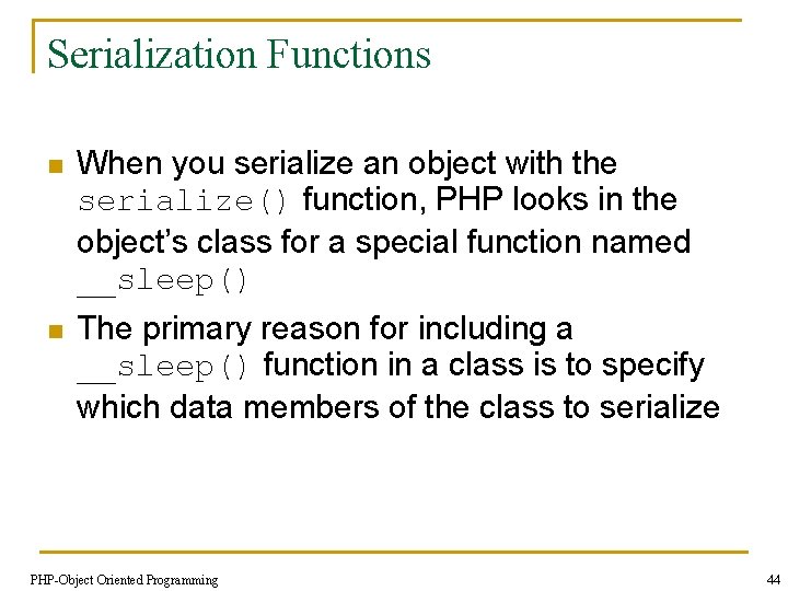 Serialization Functions n When you serialize an object with the serialize() function, PHP looks