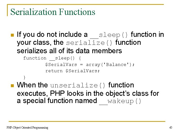 Serialization Functions n If you do not include a __sleep() function in your class,