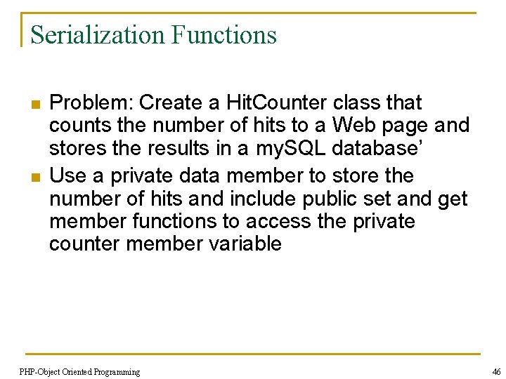 Serialization Functions n n Problem: Create a Hit. Counter class that counts the number