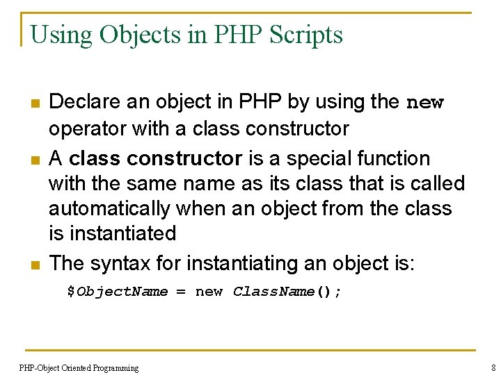 Using Objects in PHP Scripts n n n Declare an object in PHP by