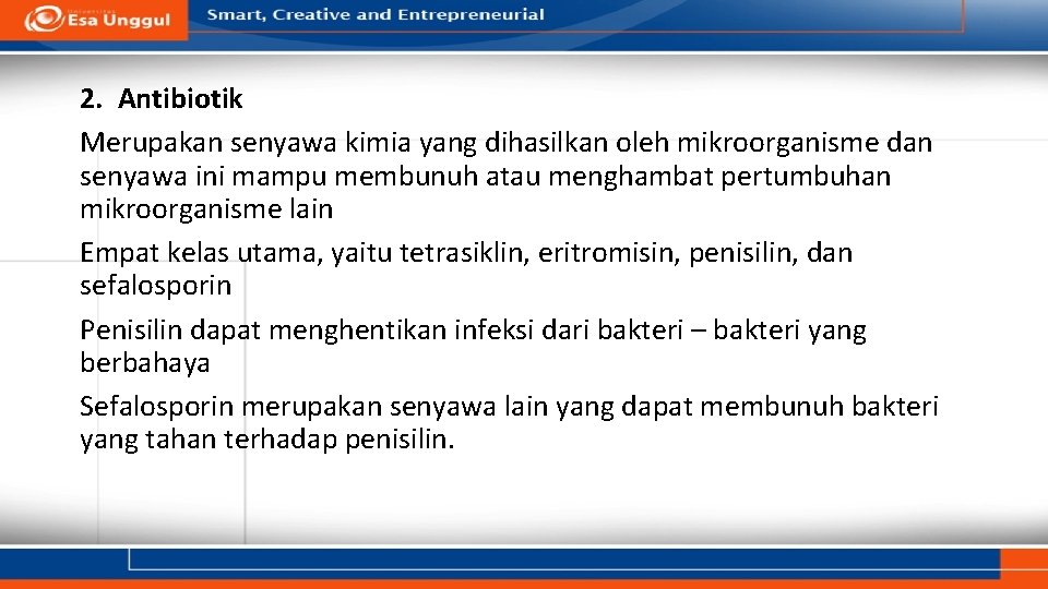 2. Antibiotik Merupakan senyawa kimia yang dihasilkan oleh mikroorganisme dan senyawa ini mampu membunuh