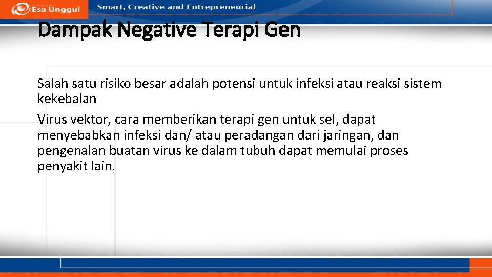 Dampak Negative Terapi Gen Salah satu risiko besar adalah potensi untuk infeksi atau reaksi