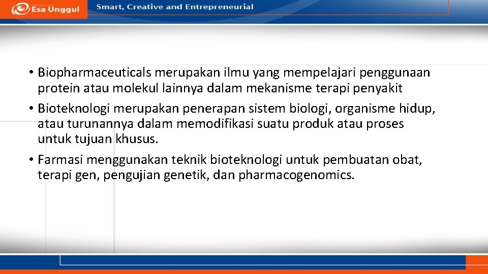 Pengertian • Biopharmaceuticals merupakan ilmu yang mempelajari penggunaan protein atau molekul lainnya dalam mekanisme