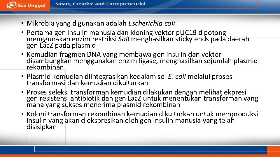  • Mikrobia yang digunakan adalah Escherichia coli • Pertama gen insulin manusia dan