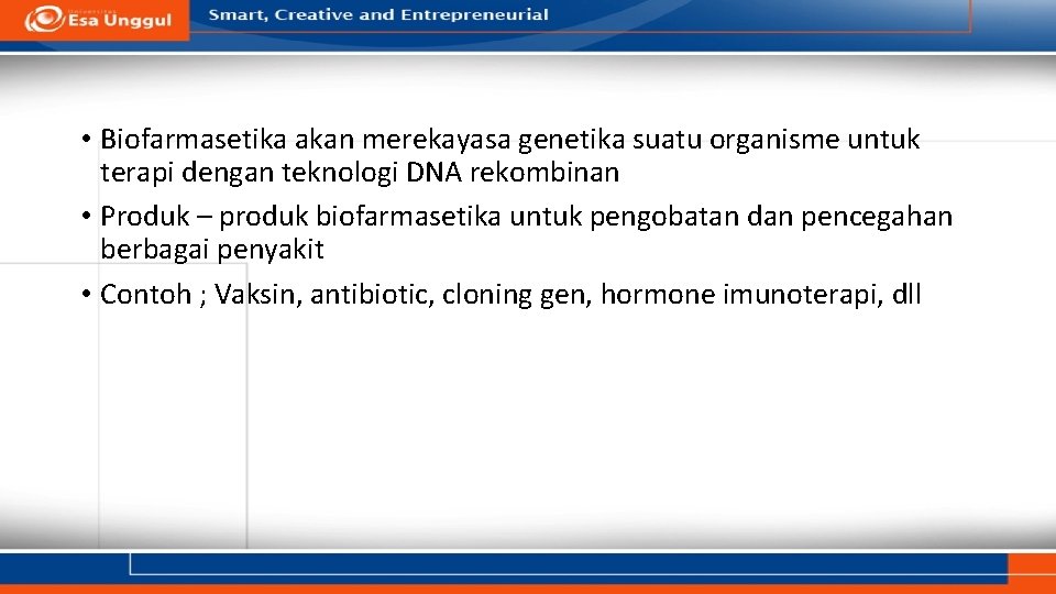  • Biofarmasetika akan merekayasa genetika suatu organisme untuk terapi dengan teknologi DNA rekombinan