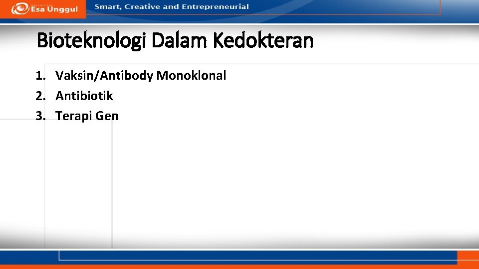 Bioteknologi Dalam Kedokteran 1. Vaksin/Antibody Monoklonal 2. Antibiotik 3. Terapi Gen 