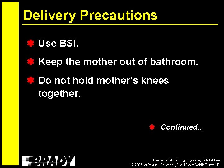 Delivery Precautions Use BSI. Keep the mother out of bathroom. Do not hold mother’s