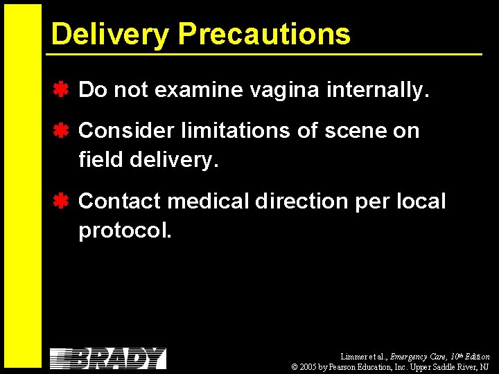 Delivery Precautions Do not examine vagina internally. Consider limitations of scene on field delivery.
