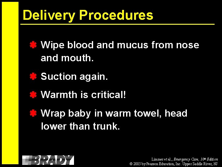 Delivery Procedures Wipe blood and mucus from nose and mouth. Suction again. Warmth is