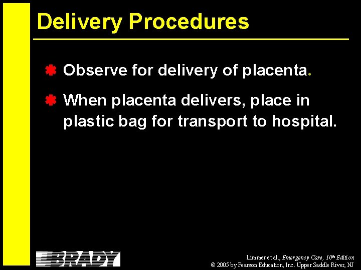 Delivery Procedures Observe for delivery of placenta. When placenta delivers, place in plastic bag