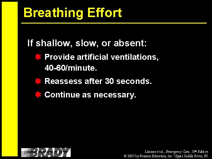 Breathing Effort If shallow, slow, or absent: Provide artificial ventilations, 40 -60/minute. Reassess after