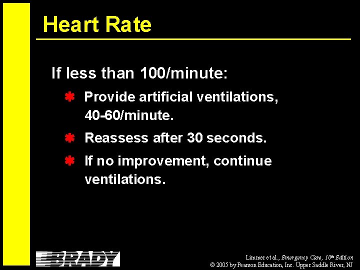 Heart Rate If less than 100/minute: Provide artificial ventilations, 40 -60/minute. Reassess after 30