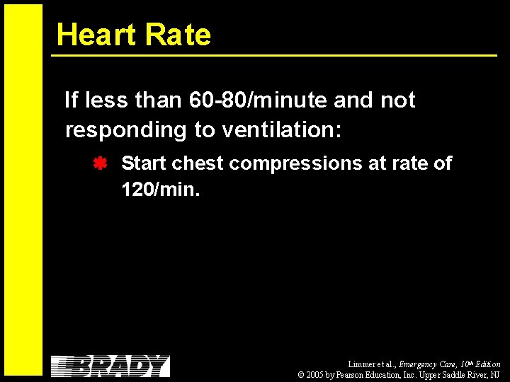 Heart Rate If less than 60 -80/minute and not responding to ventilation: Start chest