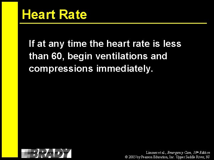 Heart Rate If at any time the heart rate is less than 60, begin