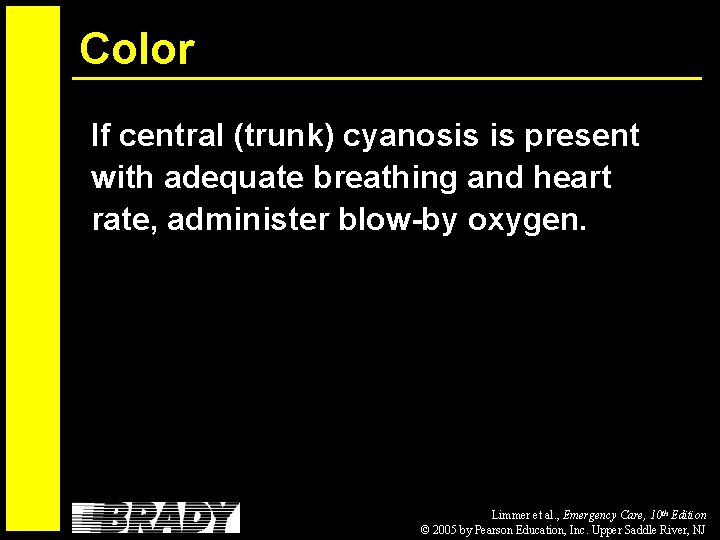 Color If central (trunk) cyanosis is present with adequate breathing and heart rate, administer