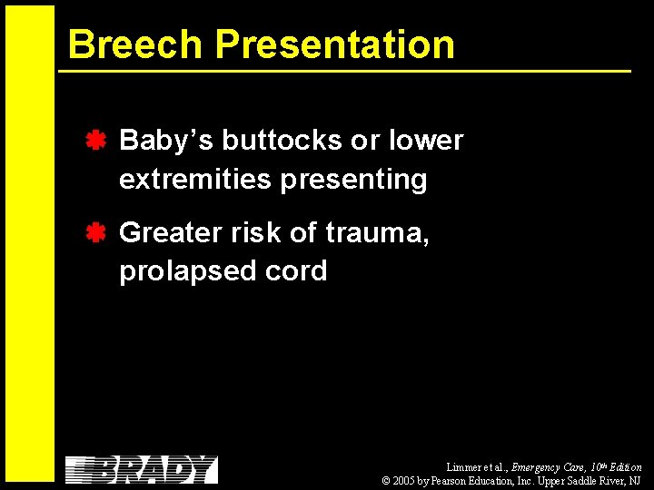 Breech Presentation Baby’s buttocks or lower extremities presenting Greater risk of trauma, prolapsed cord