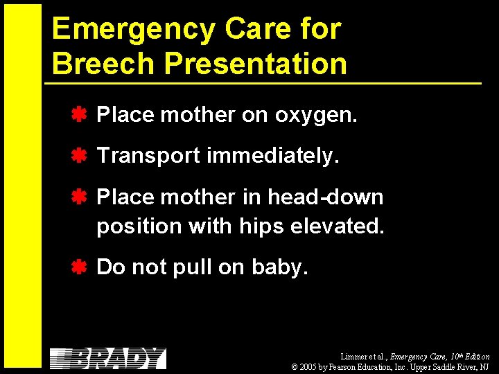 Emergency Care for Breech Presentation Place mother on oxygen. Transport immediately. Place mother in