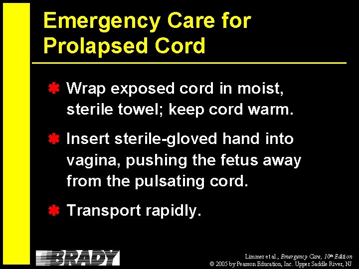 Emergency Care for Prolapsed Cord Wrap exposed cord in moist, sterile towel; keep cord