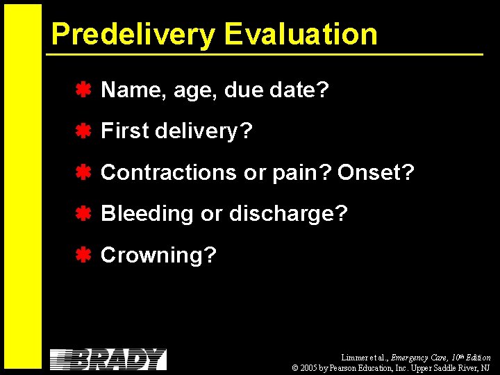 Predelivery Evaluation Name, age, due date? First delivery? Contractions or pain? Onset? Bleeding or