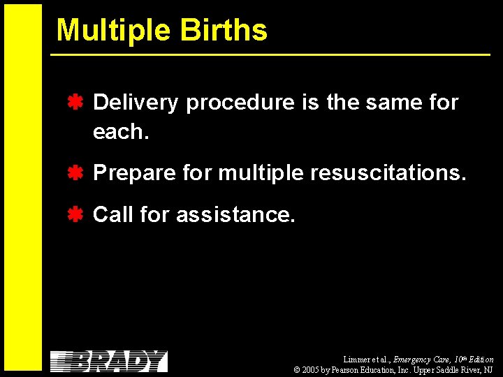 Multiple Births Delivery procedure is the same for each. Prepare for multiple resuscitations. Call