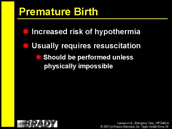 Premature Birth Increased risk of hypothermia Usually requires resuscitation Should be performed unless physically