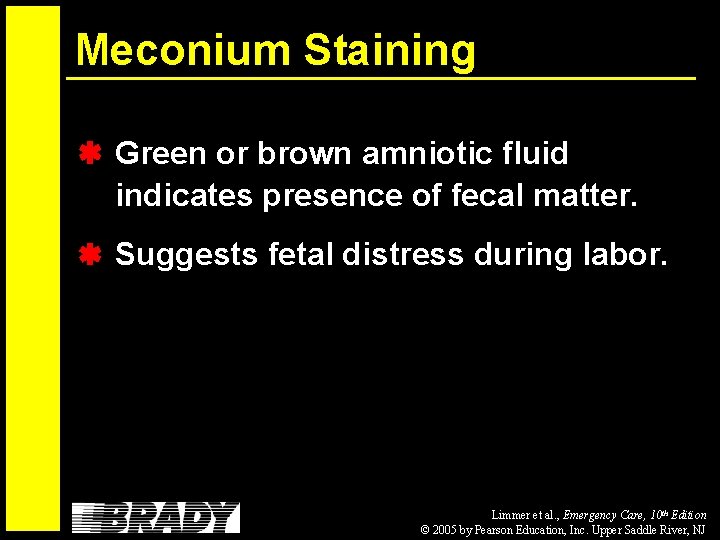 Meconium Staining Green or brown amniotic fluid indicates presence of fecal matter. Suggests fetal