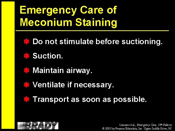 Emergency Care of Meconium Staining Do not stimulate before suctioning. Suction. Maintain airway. Ventilate